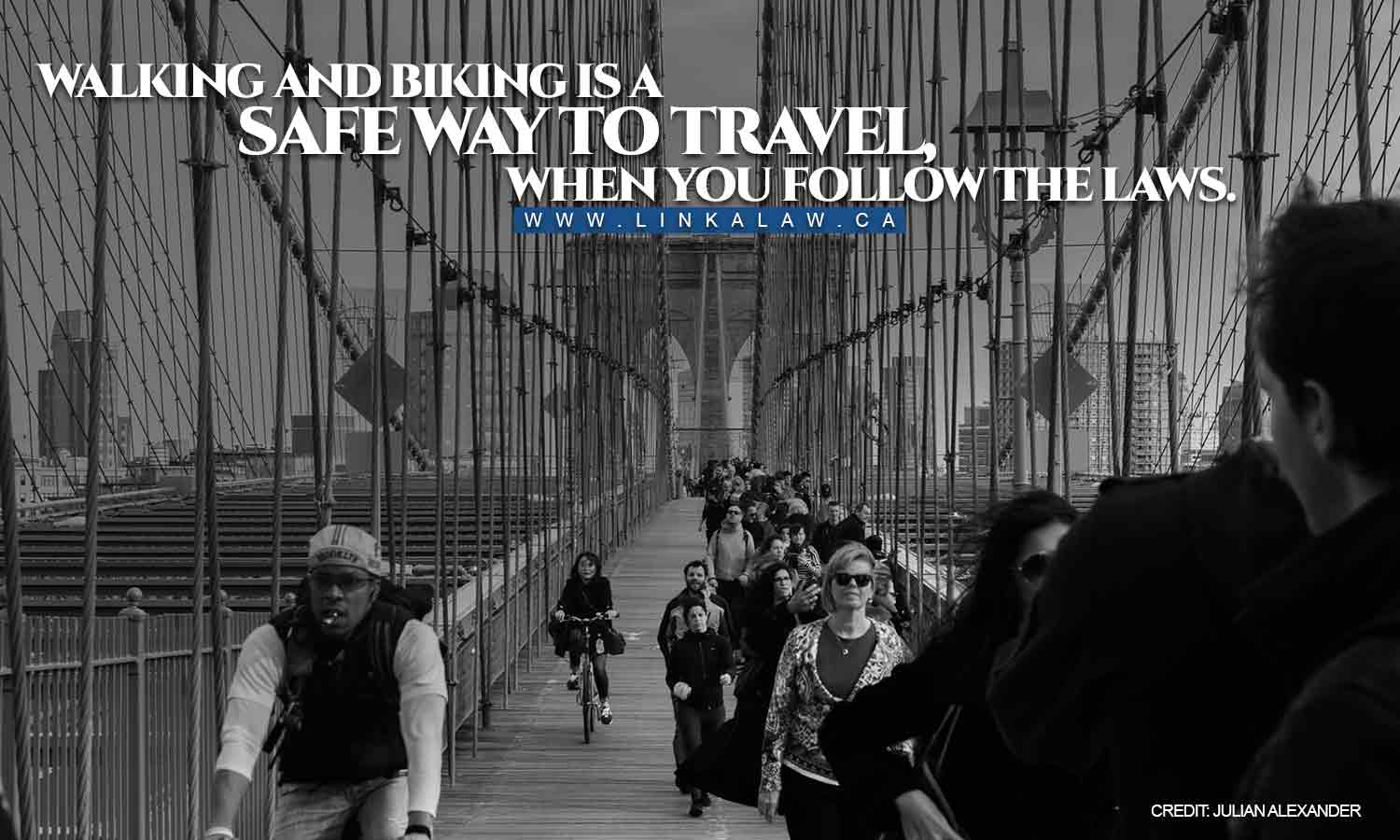 Walking and biking is a safe way to travel, when you follow the laws.