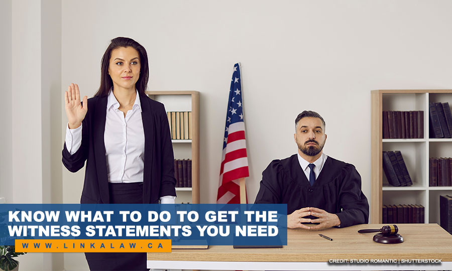 Know what to do to get the witness statements you need