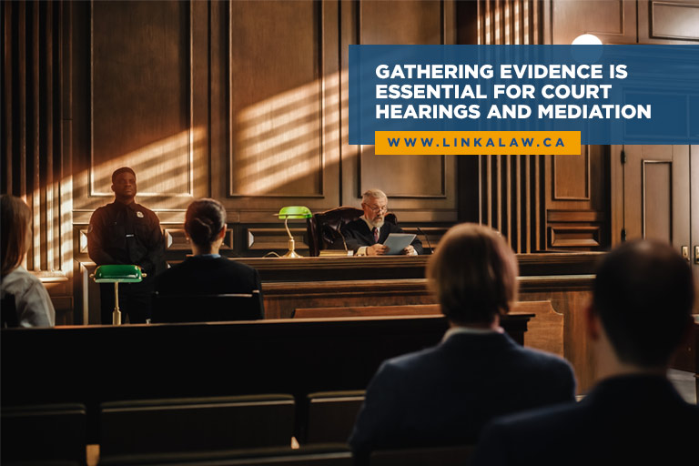 Gathering evidence is essential for court hearings and mediation